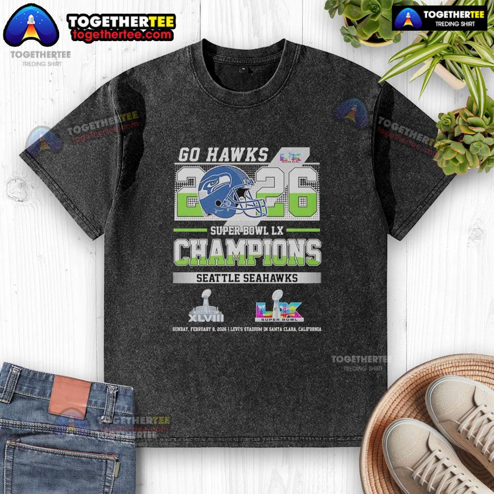 Good Seattle Seahawks Super Bowl LX And XLVIII Champions Go Hawks 2026 T-Shirt - Image 6