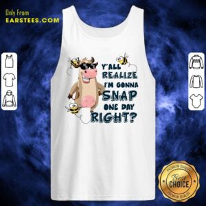 Alternative view of Top Cow Y'all Realize I’m Gonna Snap One Day Right Shirt