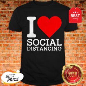Nice I Love Social Distancing Shirt