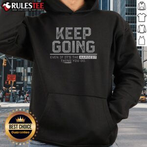 Alternative view of Top Keep Going Even If It's The Hardest Thing You Do T-Shirt