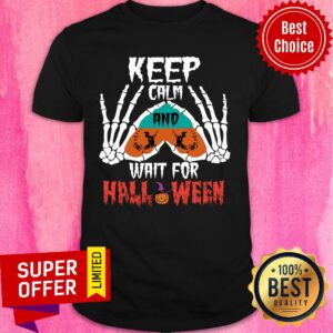 Keep Calm And Wait For Halloween Shirt