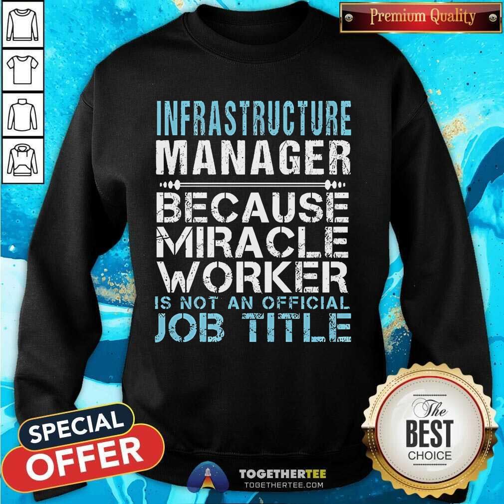 Nice Infrastructure Manager Because Miracle Worker Is Not A Job Title T-Shirt - Image 4