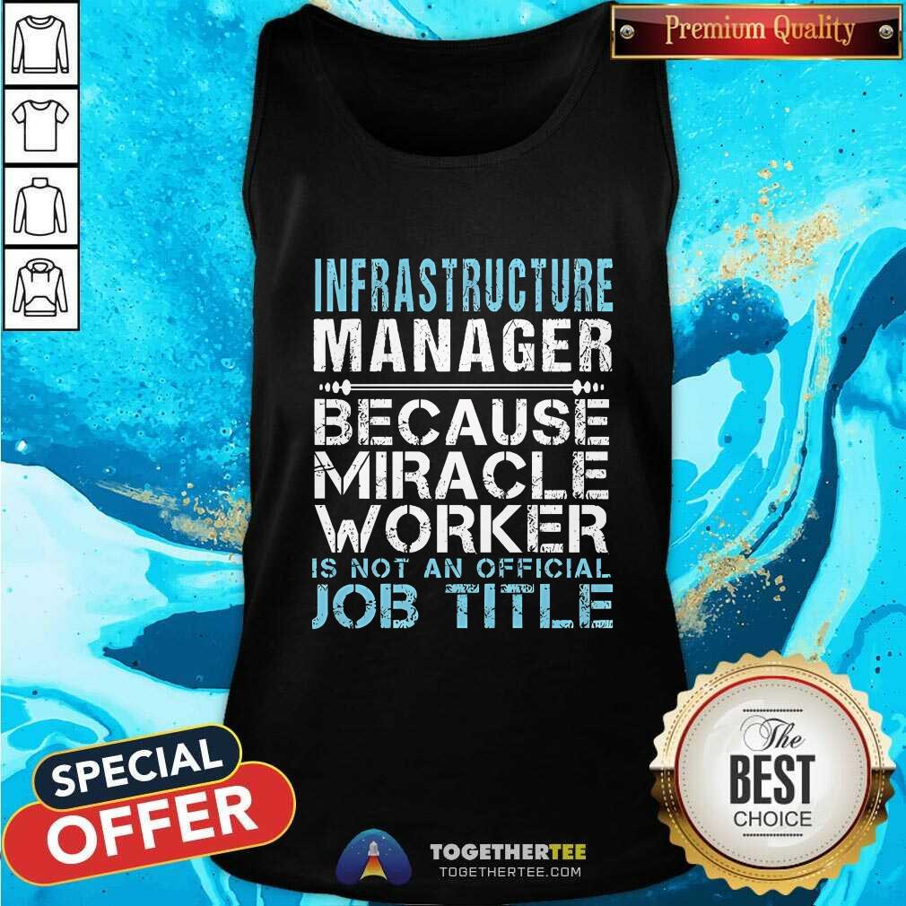 Nice Infrastructure Manager Because Miracle Worker Is Not A Job Title T-Shirt - Image 2