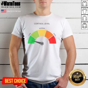 Hot Cortisol Level Low Normal High Shirt