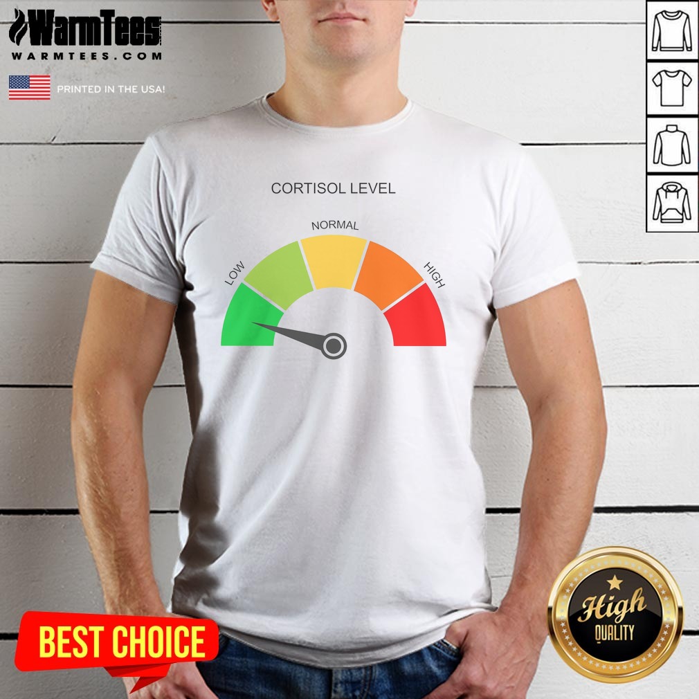 Hot Cortisol Level Low Normal High Shirt