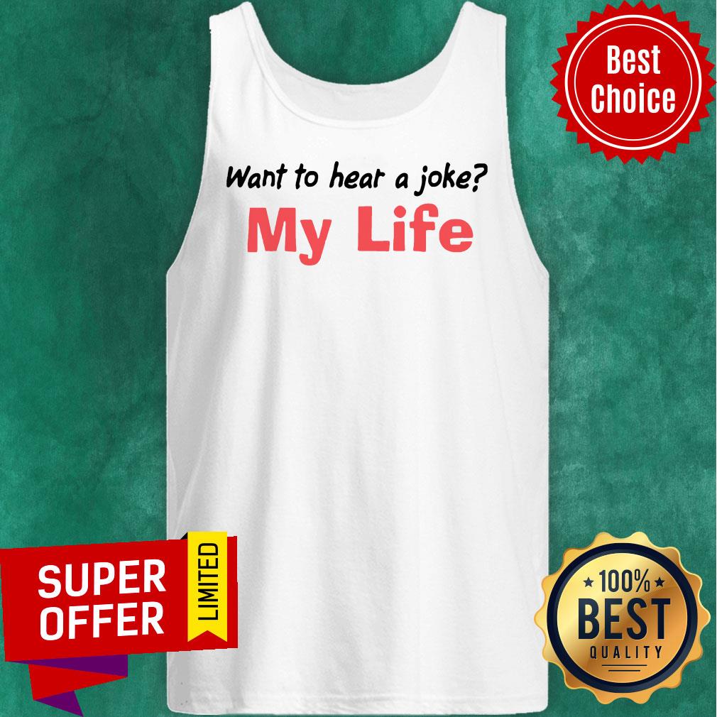 Premium Want To Hear A Joke My Life Shirt - Image 5