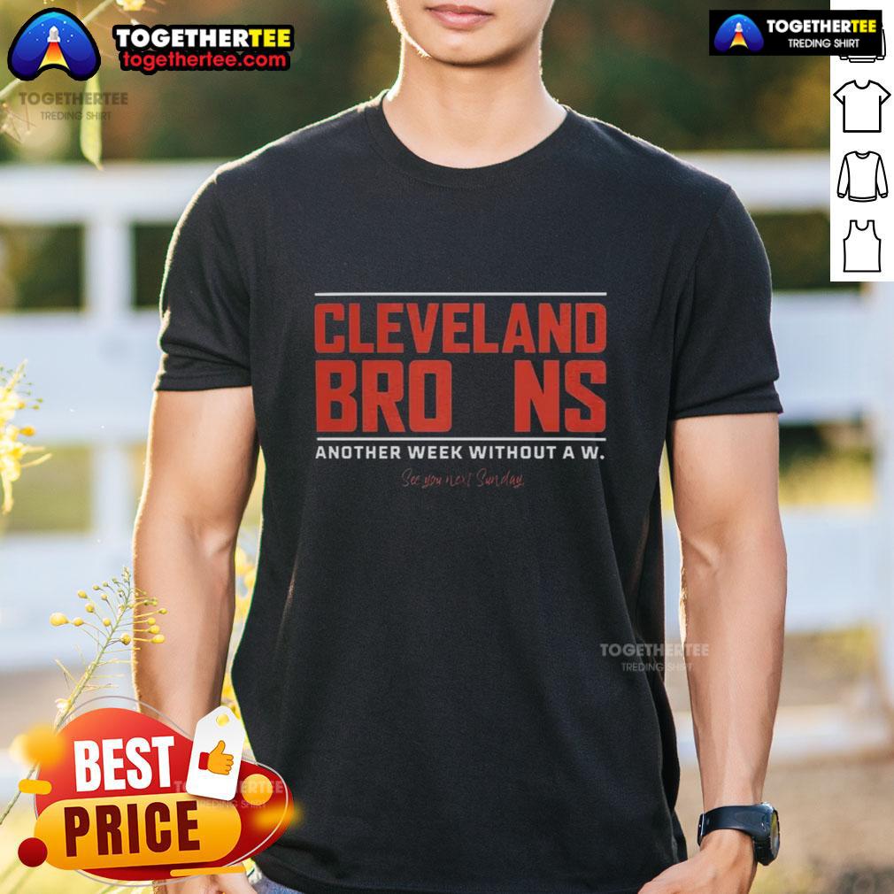 Good Cleveland Browns Another Week Without A W T-Shirt