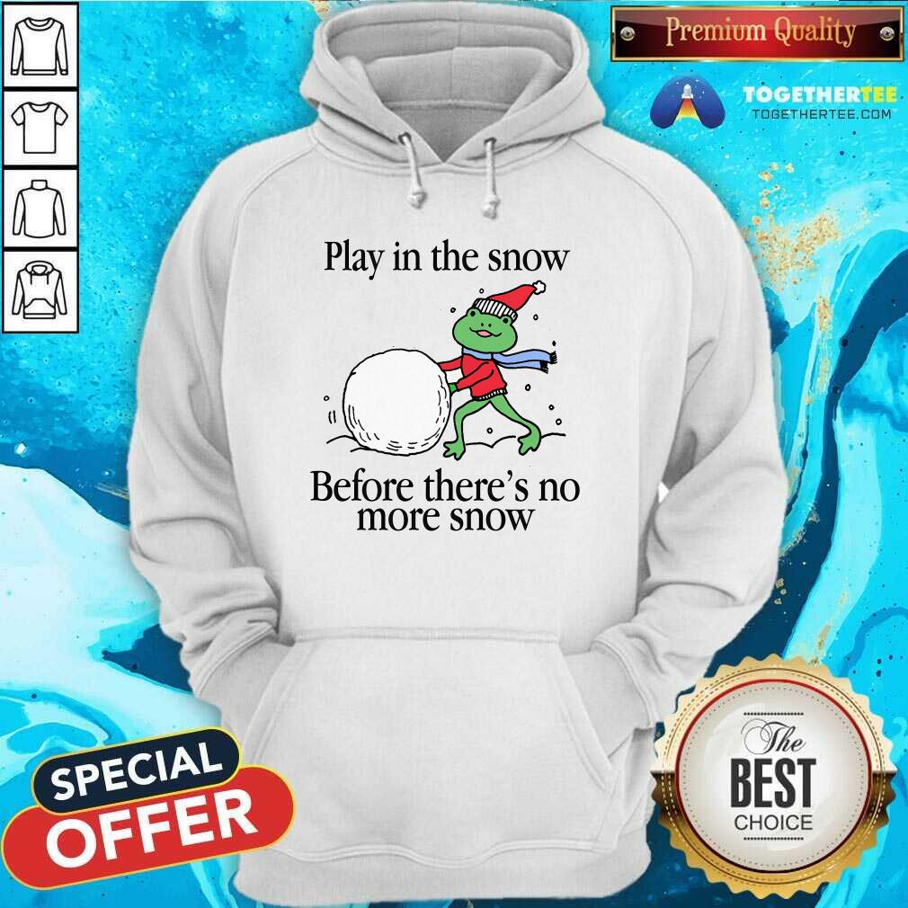 Official Play In The Snow Before There's No More Snow T-Shirt - Image 5
