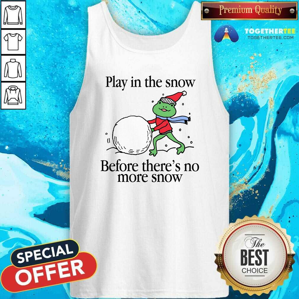 Official Play In The Snow Before There's No More Snow T-Shirt - Image 3