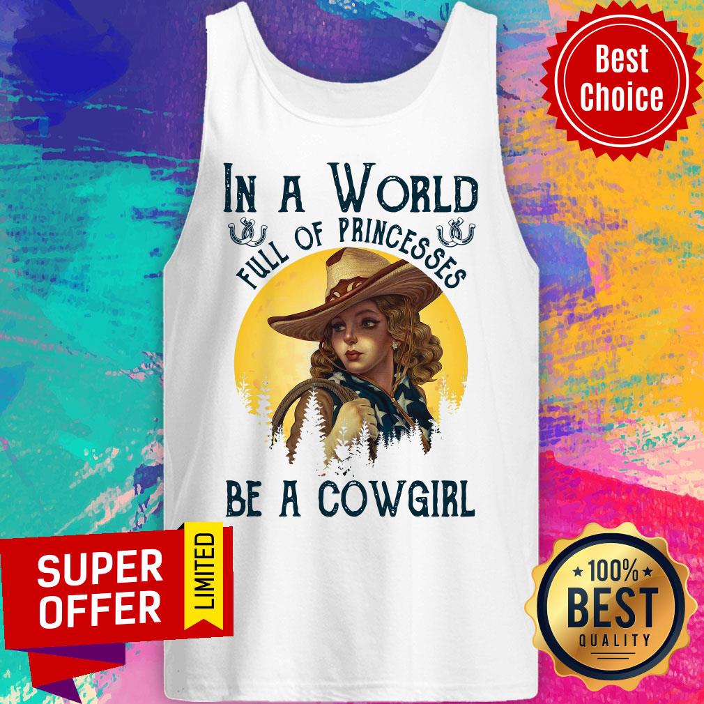 Awesome In A World Full Of Princesses Be A Cowgirl Shirt - Image 4