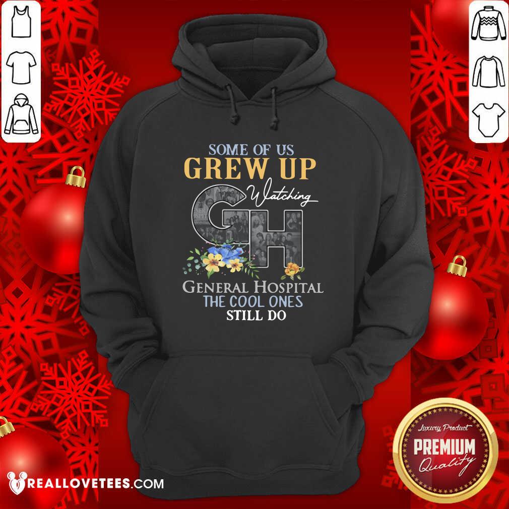Happy Some Of Us Grew Up General Hospital The Cool Ones Still Do Shirt - Image 4