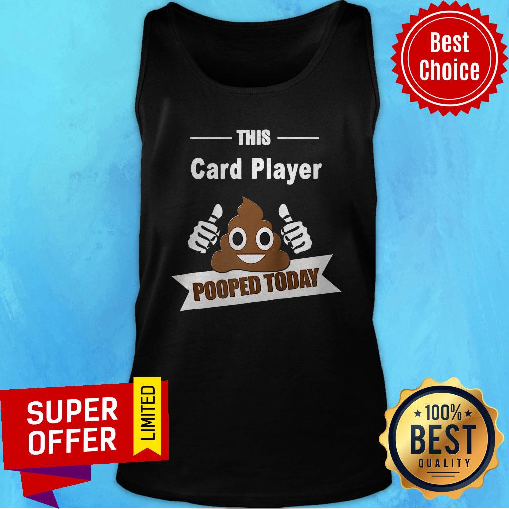 Funny Card Player Gifts Pooped Todat Sarcastic Play Card Shirt - Image 3