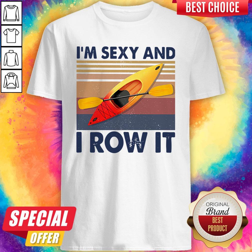 Kayaking I’m Sexy And I Row It Vintage Shirt