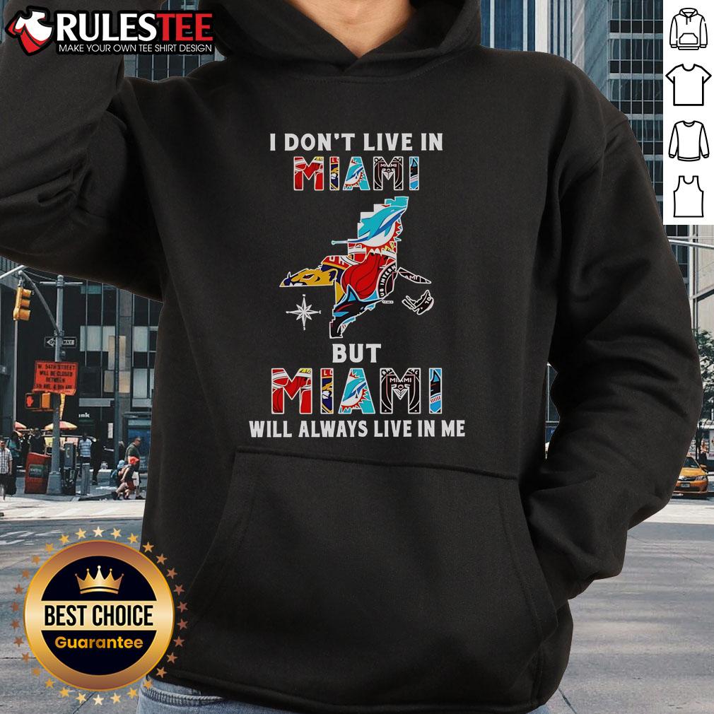 Official I Don't Live In Miami But Miami Will Always Live In Me Sport Teams T-Shirt - Image 2