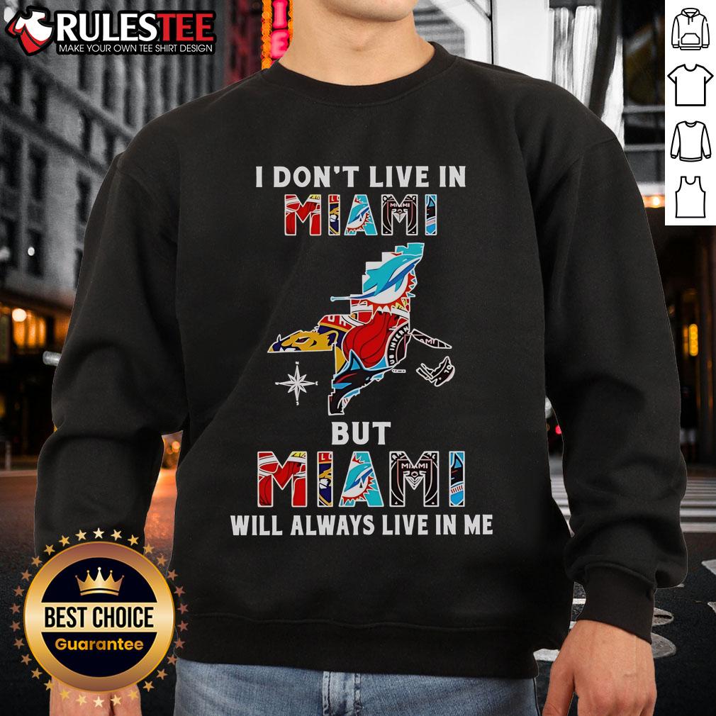 Official I Don't Live In Miami But Miami Will Always Live In Me Sport Teams T-Shirt - Image 5