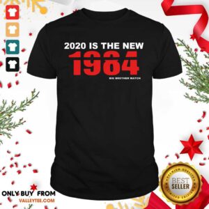 Perfect 2020 Is The New 1984 Big Brother Watch Shirt
