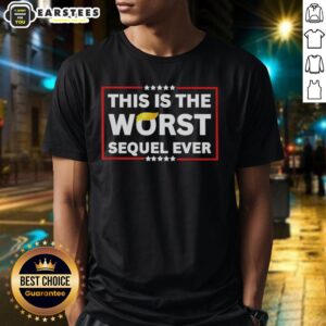 Good This Is The Worst Sequel Ever T-Shirt