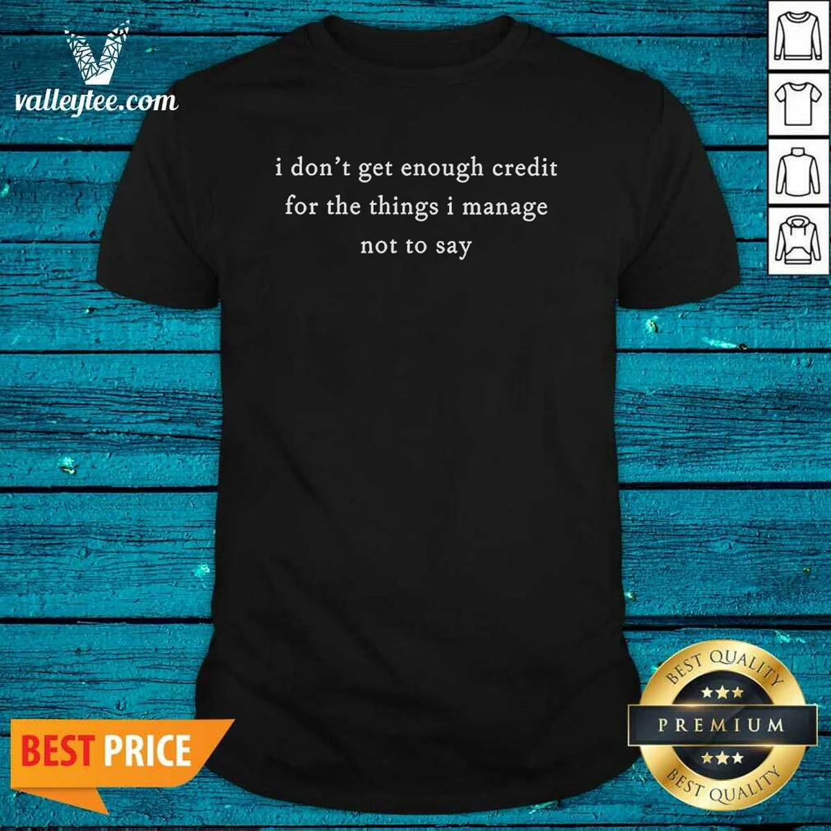 Original I Dont Get Enough Credit For The Things I Manage Not To Say Shirt