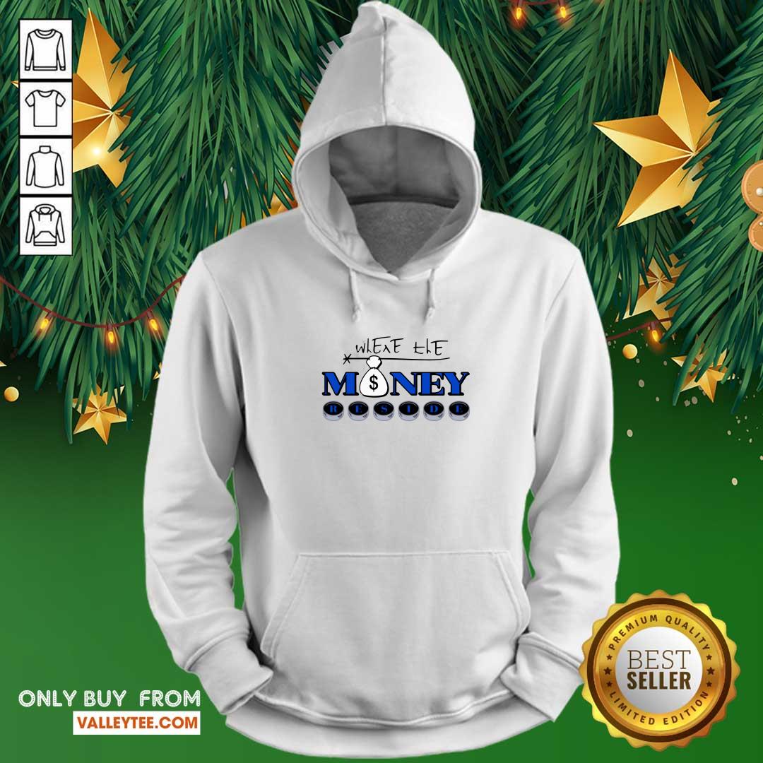 Fantastic Where The Money Reside Shirt - Image 2