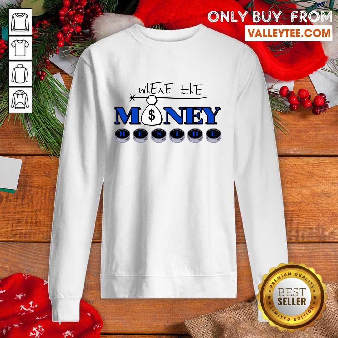 Fantastic Where The Money Reside Shirt - Image 5