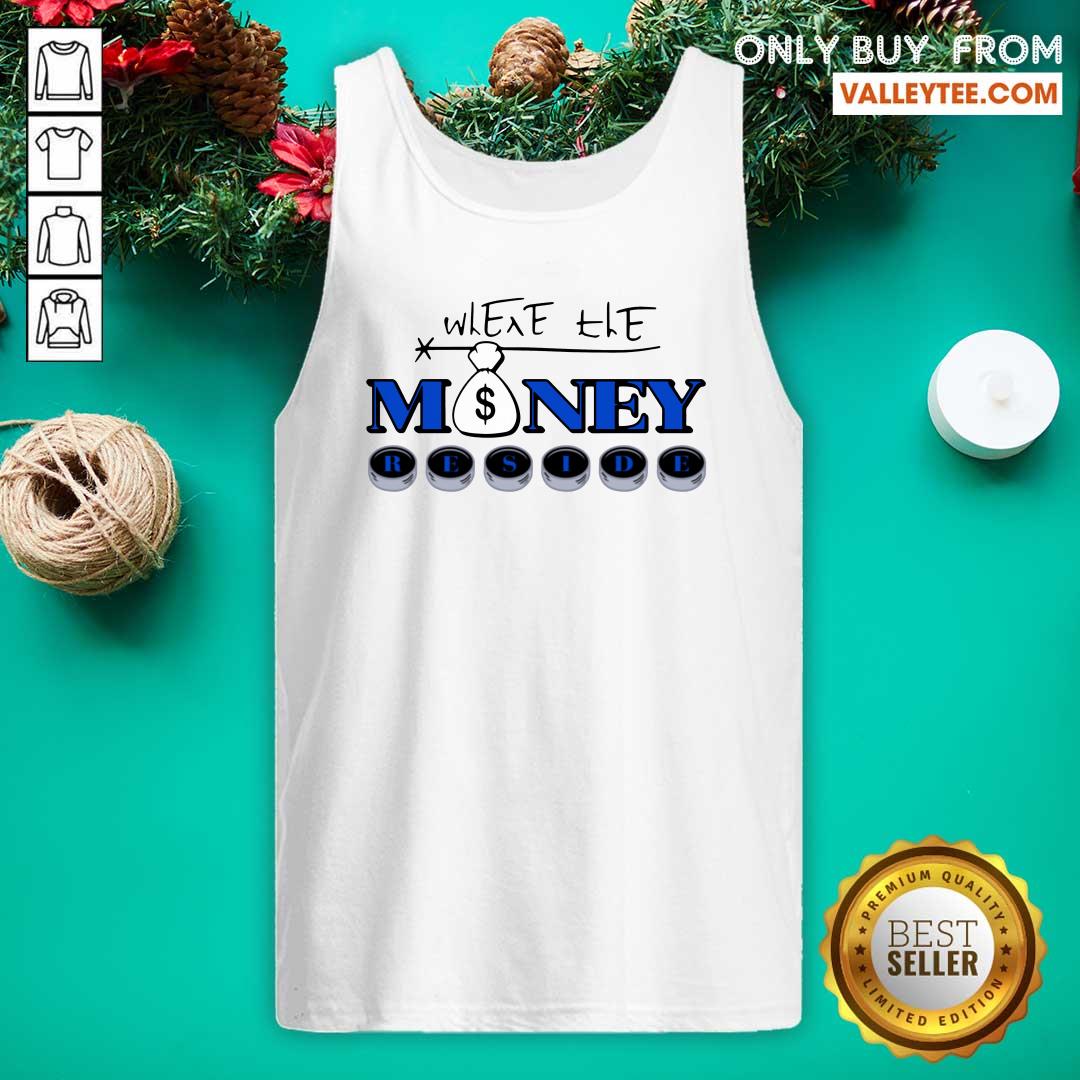 Fantastic Where The Money Reside Shirt - Image 4