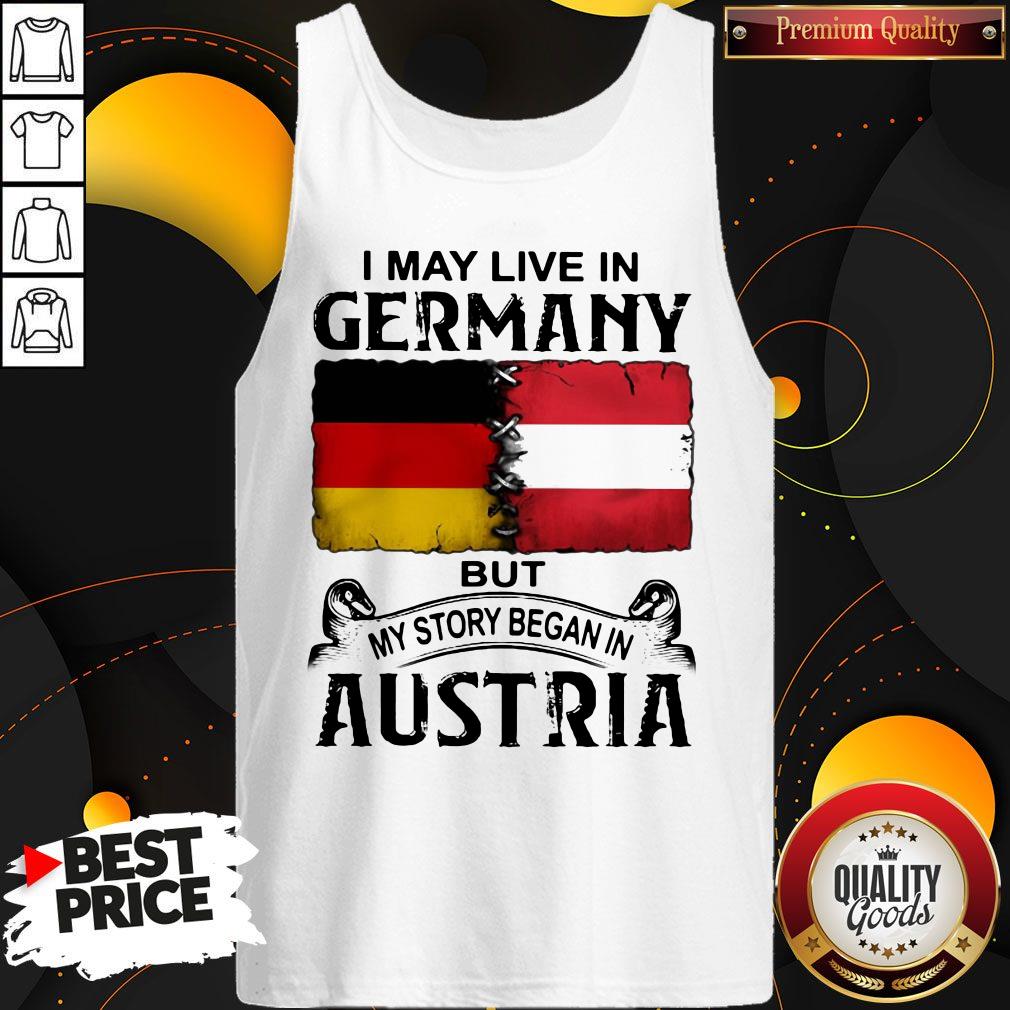 I May Live In GERMANY But My Story Began In AUSTRIA Shirt - Image 3