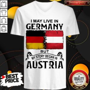 Alternative view of I May Live In GERMANY But My Story Began In AUSTRIA Shirt