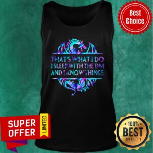 Alternative view of That’s What I Do I Sleep With The Dm And I Know Things Shirt
