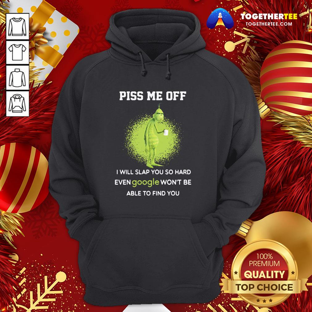 Cute Grinch Drink Coffee Piss Me Off I Will Slap You So Hard Even Google Won’t Be Able To Find You Shirt - Image 5