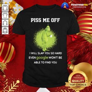 Cute Grinch Drink Coffee Piss Me Off I Will Slap You So Hard Even Google Won’t Be Able To Find You Shirt