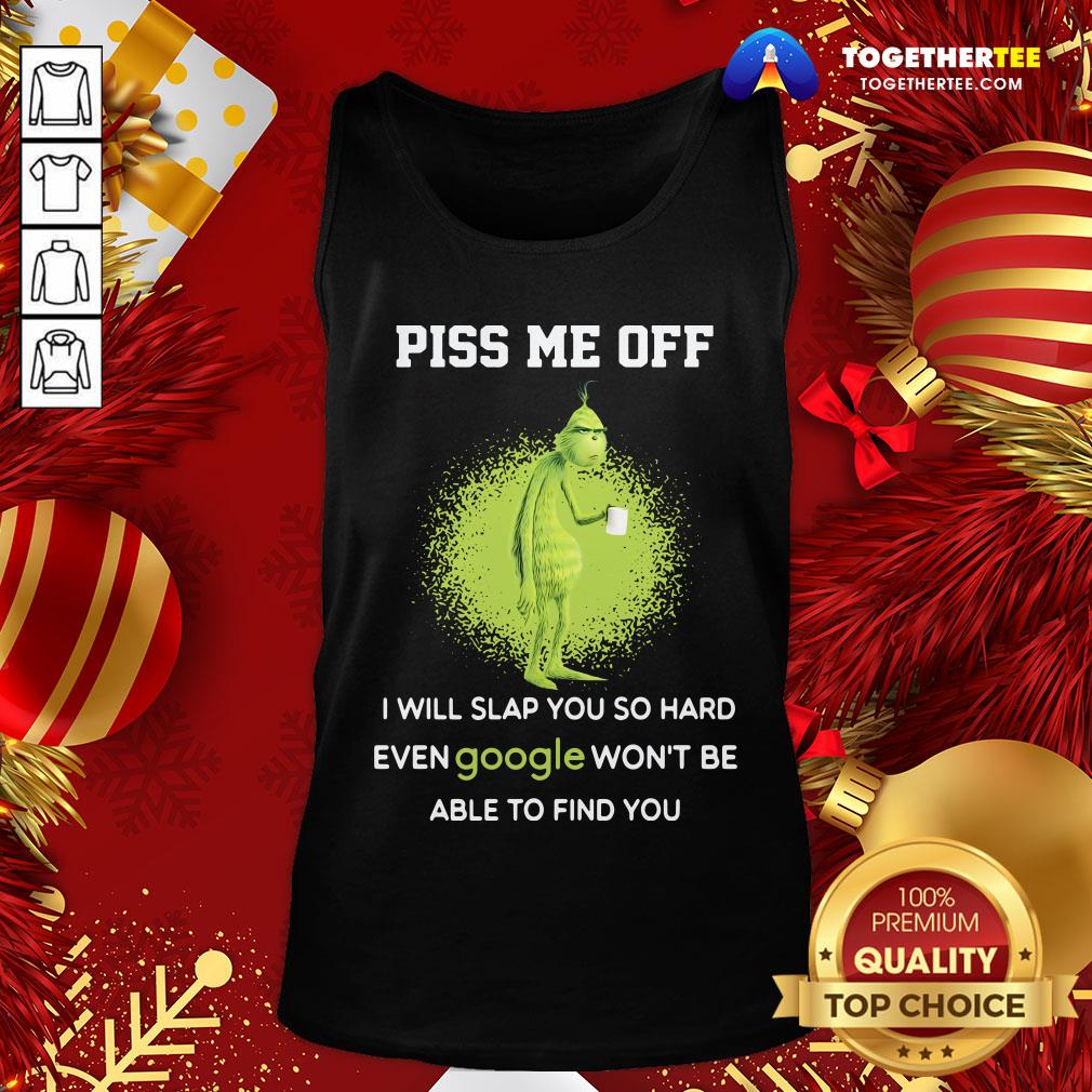 Cute Grinch Drink Coffee Piss Me Off I Will Slap You So Hard Even Google Won’t Be Able To Find You Shirt - Image 3