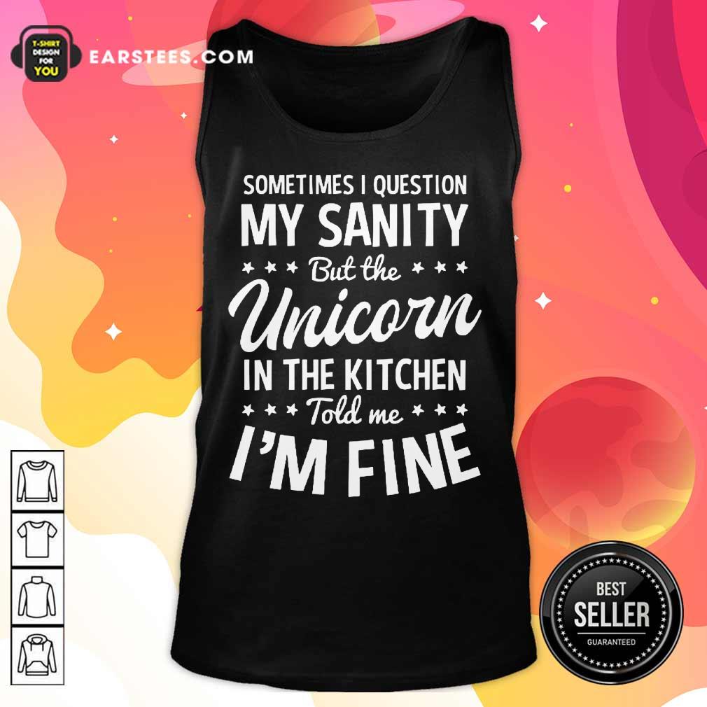 Hot Sometimes I Question My Sanity Unicorn In The Kitchen I’m Fine Shirt - Image 2