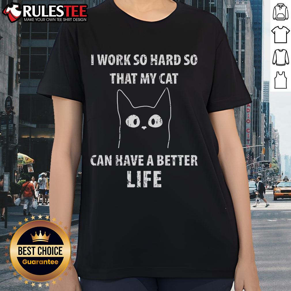 Cute I Work So Hard So That My Cat Can Have A Better Life T-Shirt - Image 3