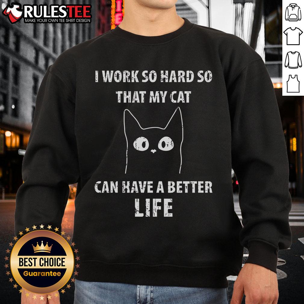 Cute I Work So Hard So That My Cat Can Have A Better Life T-Shirt - Image 5