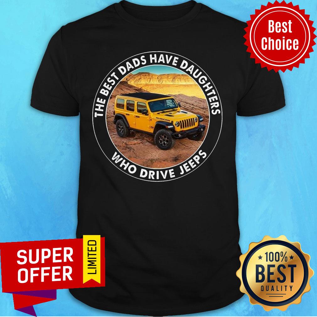 The Best Dad Have Daughters Who Drive Jeeps Shirt