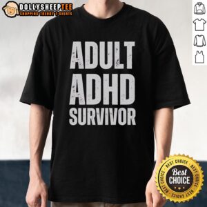 Good Adult Adhd Survivor T-Shirt