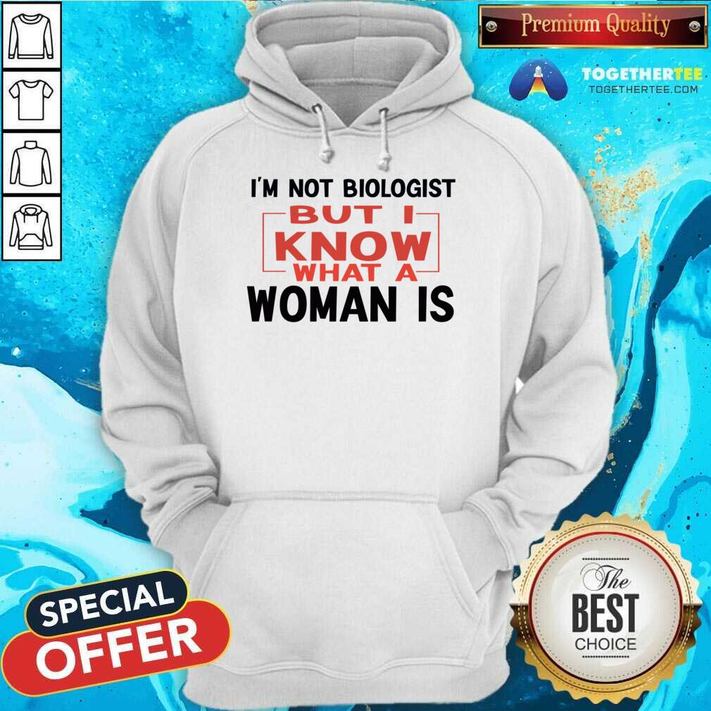 I'm Not Biologist But I Know What A Woman Is Shirt - Image 4