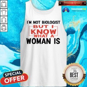 Alternative view of I'm Not Biologist But I Know What A Woman Is Shirt