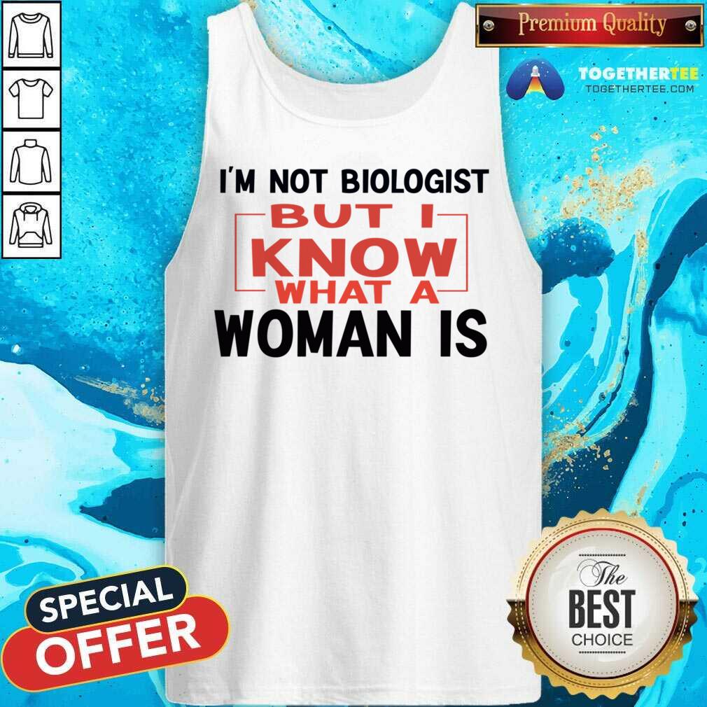 I'm Not Biologist But I Know What A Woman Is Shirt - Image 2