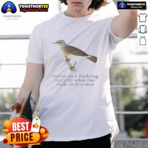 Hot Christ On A Fucking Bicycle What The Fuck Is This Shit T-Shirt
