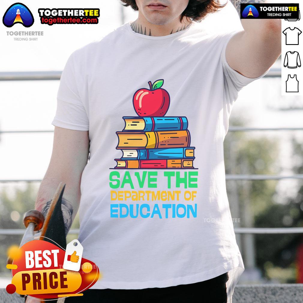 Nice Save The Federal Education Department Teacher Parent T-Shirt