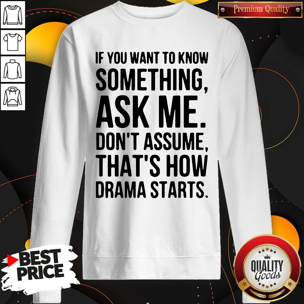Original If You Want To Know Something Ask Me Don’t Assume That’s How Drama Starts T-Shirt - Image 2