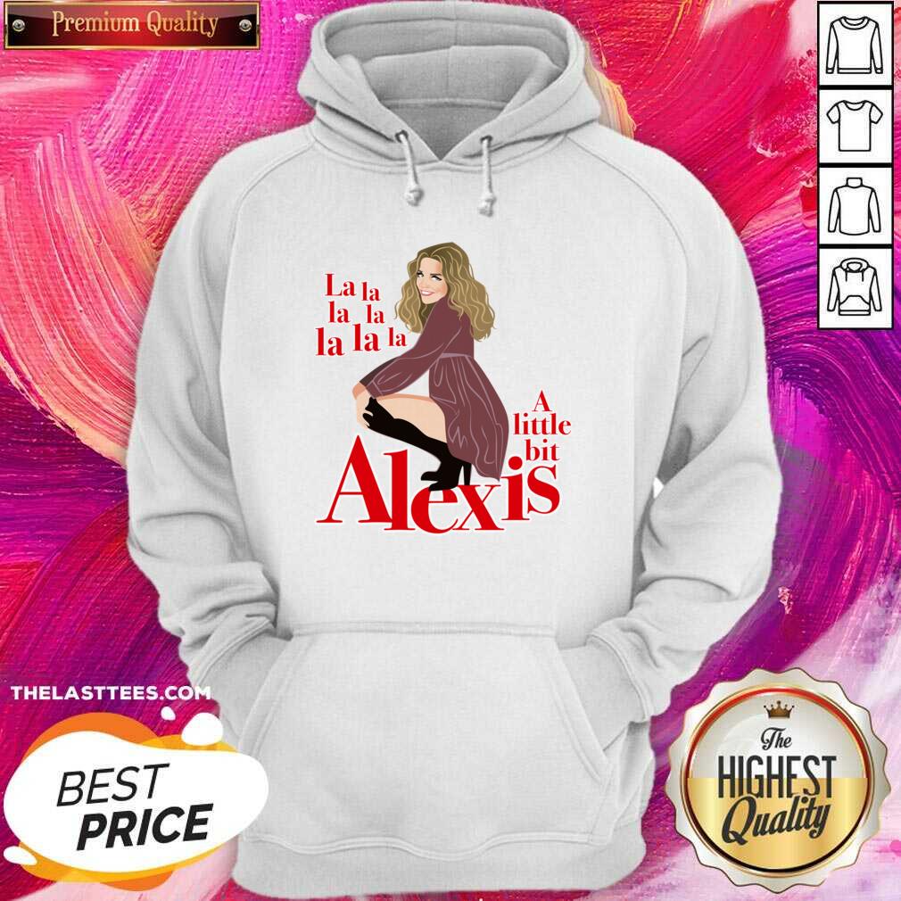 Pretty A Little Bit Alexis La La La La Funny Shirt - Image 4