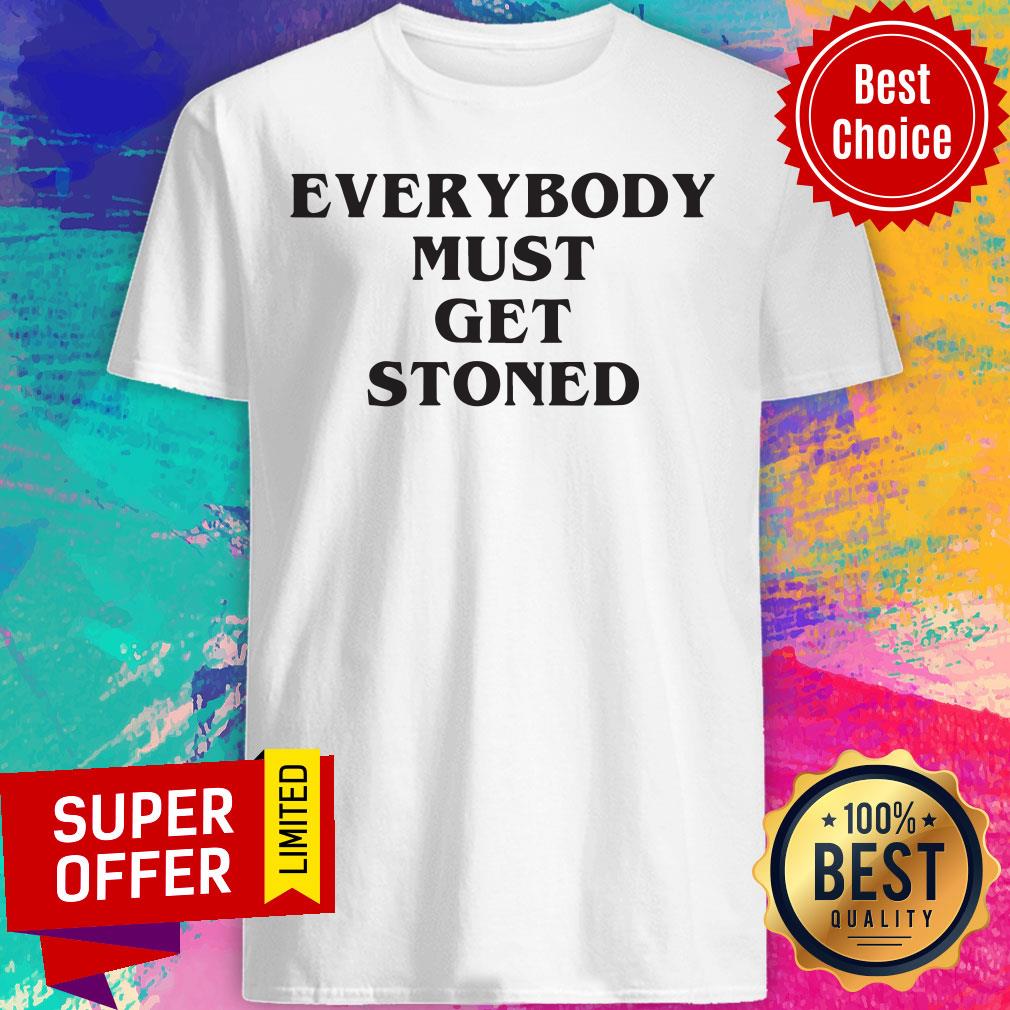 Awesome Everybody Must Get Stoned Shirt