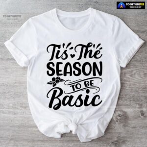 Tis The Season To Be Basic T-Shirt