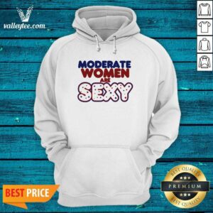Alternative view of Good Quality Moderate Women Are Sexy Quote Shirt
