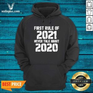 Alternative view of Great First Rule Of 2021 Never Talk About 2020 Happy New Year Shirt