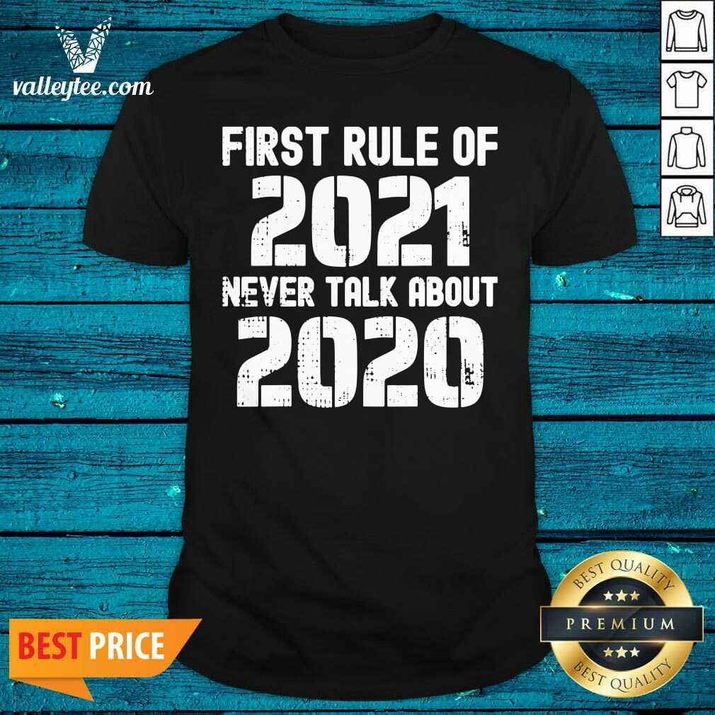 Great First Rule Of 2021 Never Talk About 2020 Happy New Year Shirt