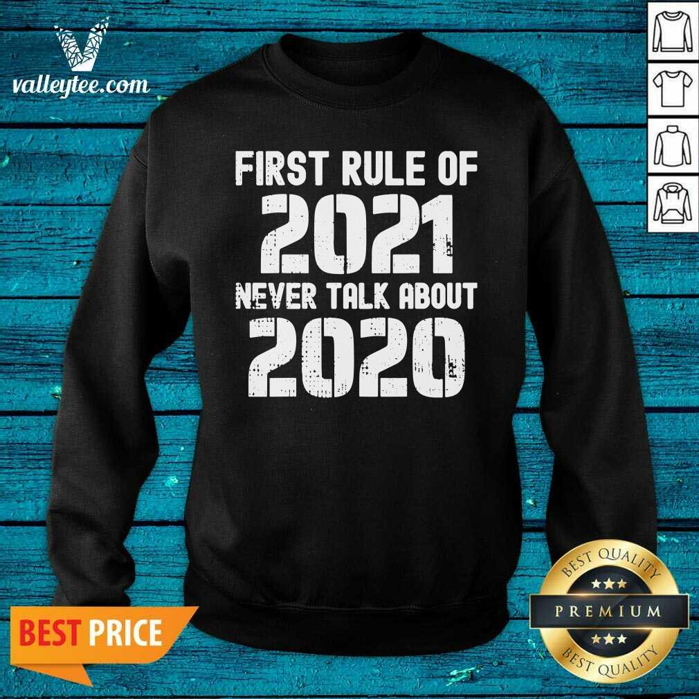 Great First Rule Of 2021 Never Talk About 2020 Happy New Year Shirt - Image 5