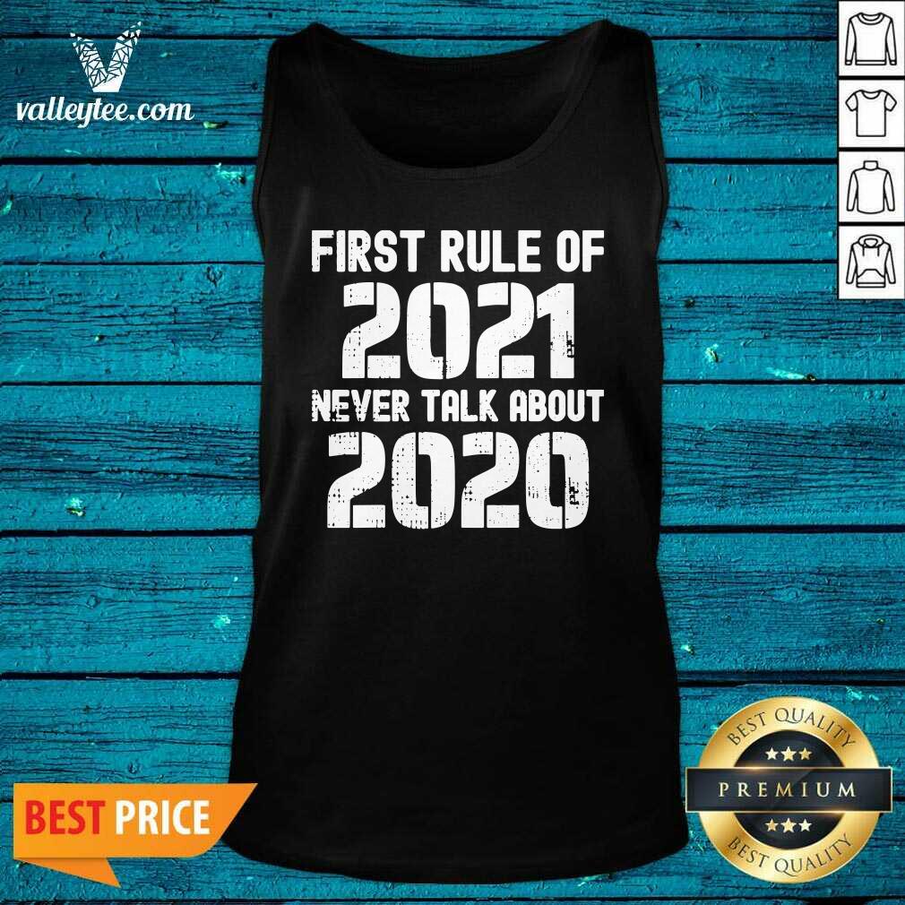Great First Rule Of 2021 Never Talk About 2020 Happy New Year Shirt - Image 4